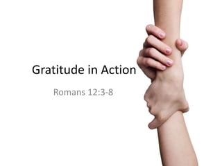 Gratitude in Action
Romans 12:3-8
 