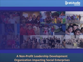 A Non-Profit Leadership Development
Organization impacting Social Enterprises
 