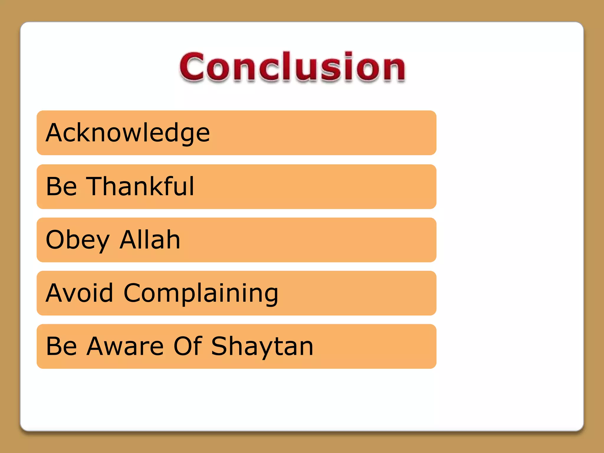 Acknowledge
Be Thankful
Obey Allah
Avoid Complaining
Be Aware Of Shaytan