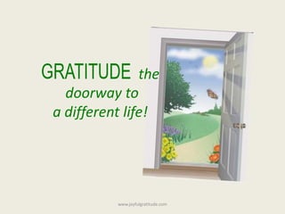 the
doorway to
a different life!
www.joyfulgratitude.com
 
