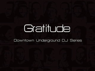 Gratitude
Downtown Underground DJ Series
 
