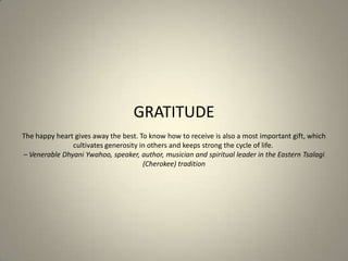 GRATITUDE
The happy heart gives away the best. To know how to receive is also a most important gift, which
               ...