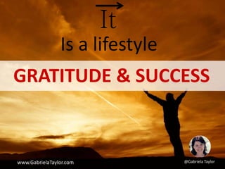 GRATITUDE & SUCCESS
by Gabriela Taylor
 