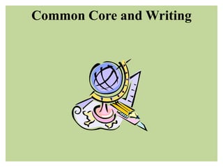 Common Core and Writing
 