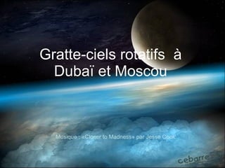 Gratte-ciels rotatifs  à Dubaï et Moscou Musique : «Closer to Madness» par Jesse Cook 