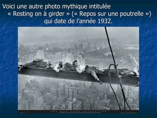 Voici une autre photo mythique intitulée  « Resting on à girder » (« Repos sur une poutrelle »)  qui date de l’année 1932. 