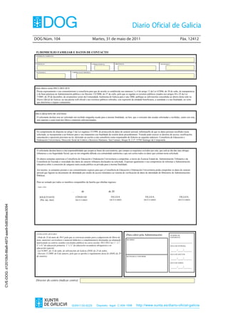 DOG Núm. 104                                                 Martes, 31 de maio de 2011                                                                      Páx. 12412


                                                 F) DOMICILIO FAMILIAR E DATOS DE CONTACTO
                                                ENDEREZO COMPLETO



                                                CONCELLO                                                    CÓDIGO POSTAL             PROVINCIA                                       TELÉFONO 1




                                                TELÉFONO 2                             CORREO ELECTRÓNICO




                                                Quen abaixo asina DECLARA QUE:
                                                 Presta expresamente o seu consentimiento á consellería para que de acordo co establecido nos números 3 e 4 do artigo 13 da Lei 4/2006, do 30 de xuño, de transparencia
                                                 e de boas prácticas na Administración pública e no Decreto 132/2006, do 27 de xullo, polo que se regulan os rexistros públicos creados nos artigos 44 e 45 da Lei
                                                 7/2005, do 29 de decembro, de orzamentos xerais da Comunidade Autónoma de Galicia para o ano 2006, publique as subvencións concedidas ao abeiro desta orde no
                                                 Diario Oficial de Galicia, na súa páxina web oficial e nos rexistros públicos referidos, con expresión da entidade beneficiaria, a cantidade e a súa finalidade, no xeito
                                                 que determine o órgano competente.



                                                DECLARACIÓN DE AXUDAS:
                                                 O solicitante declara non ter solicitado nin recibido ningunha axuda para a mesma finalidade, ou ben, que o conxunto das axudas solicitadas e recibidas, xunto con esta,
                                                 non superan o custo total dos libros e materiais subvencionados.




                                                Conforme a lo establecido en la Ley Orgánica 15/1999, del 13 de diciembre, de protección de carácter persoal, infórmaselle de que os datos persoais manera confidencial
                                                 En cumprimento do disposto no artigo 5 da Lei orgánica 15/1999, de protección de datos de datos de carácter personal, sus datos serán tratados de recollidos nesta
                                                ysolicitude, se incorporarán a un ficheiro ficheroseu la Dirección Xeral de Calidade e Avaliación Ambiental deVostede pode exercer os dereitos deeacceso, rectificación,
                                                  serán registrados en el correspondiente para o de tratamento coa finalidade da xestión deste procedemento. la Consellería de Medio Ambiente Desenvolvemento
                                                Sostible. En cualquier momento podrálei, dirixindo un escrito a esta consellería como responsable oposición ante seguinte enderezo: Consellería deLázaro s/n –
                                                 cancelación e oposición previstos na ejercer los derechos de acceso, cancelación, rectificación y do ficheiro ao esta Dirección Xeral, sita en San Educación e
                                                15781 Santiago de Compostela (A Coruña). de Centros e Recursos Humanos. San Caetano, bloque II, 2-2º. 15703 Santiago de Compostela.
                                                 Ordenación Universitaria. Dirección Xeral



                                                 O solicitante declara baixo a súa responsabilidade que acepta as bases da convocatoria, que cumpre os requisitos exixidos por esta, que está ao día das súas obrigas
                                                 tributarias e coa Seguridade Social, que no ten ningunha débeda coa comunidade autónoma e que son certos todos os datos que constan nesta solicitude.

                                                 Os abaixo asinantes autorizan a Consellería de Educación e Ordenación Universitaria a comprobar, a través da Axencia Estatal da Administración Tributaria e da
                                                 Consellería de Facenda a veracidade dos datos de carácter tributario declarados na solicitude. Expresan igualmente o seu compromiso de informar a Administración
                                                 educativa sobre a concesión de calquera outra axuda pública ou privada para a mesma finalidade.

                                                 Así mesmo, os asinantes prestan o seu consentimento expreso para que a Consellería de Educación e Ordenación Universitaria poida comprobar os datos de carácter
                                                 persoal que figuren no documento de identidade por medio de acceso telemático ao sistema de verificación de datos de identidade do Ministerio de Administracións
                                                 Públicas.

                                                 Para ser asinado por todos os membros computables da familia que obteñan ingresos.

                                                  Lugar e data

                                                                                        ,         de                          de 20

                                                    SOLICITANTE                             CÓNXUXE                              FILLO/A                              FILLO/A                                FILLO/A
                                                     (Pai, nai, titor)                      (se é o caso)                      (se é o caso)                        (se é o caso)                          (se é o caso)
CVE-DOG: d12010b5-86a8-4972-aae9-5d83d6ee3094




                                                 LEXISLACIÓN APLICABLE
                                                                                                                                                  (Para cubrir pola Administración)                NÚMERO DE
                                                 - Orde do 13 de maio de 2011 pola que se convocan axudas para a adquisición de libros de                                                          EXPEDIENTE
                                                 texto, materiais curriculares e material didáctico e complementario destinadas ao alumnado       RECIBIDO
                                                 matriculado en centros sostidos con fondos públicos no curso escolar 2011/2012 en 1.º, 2.º,                                                       ________________
                                                 5.º e 6.º de educación primaria, 1.º e 3.º de educación secundaria obrigatoria e en                                                               DATA DE ENTRADA
                                                 educación especial.
                                                 - Lei 9/2007, do 13 de xuño, de subvencións de Galicia (DOG do 25 de xuño).                                                                       ____ /____/______
                                                 - Decreto 11/2009, do 8 de xaneiro, polo que se aproba o regulamento desta lei (DOG do 29                                                         DATA DE EFECTOS
                                                 de xaneiro).                                                                                     REVISADO E CONFORME
                                                                                                                                                                                                   ____ /____/______
                                                                                                                                                                                                   DATA DE SAÍIDA

                                                                                                                                                                                                   ____ /____/______




                                                Director do centro (indicar centro)




                                                                                      ISSN1130-9229              Depósito legal C.494-1998                   http://www.xunta.es/diario-oficial-galicia
 
