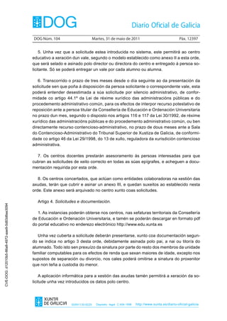 DOG Núm. 104                        Martes, 31 de maio de 2011                                 Páx. 12397


                                                    5. Unha vez que a solicitude estea introducida no sistema, este permitirá ao centro
                                                educativo a xeración dun vale, segundo o modelo establecido como anexo II a esta orde,
                                                que será selado e asinado polo director ou directora do centro e entregado á persoa so-
                                                licitante. Só se poderá entregar un vale por cada alumno ou alumna.

                                                   6. Transcorrido o prazo de tres meses desde o día seguinte ao da presentación da
                                                solicitude sen que poña á disposición da persoa solicitante o correspondente vale, esta
                                                poderá entender desestimada a súa solicitude por silencio administrativo, de confor-
                                                midade co artigo 44.1º da Lei de réxime xurídico das administracións públicas e do
                                                procedemento administrativo común, para os efectos de interpor recurso potestativo de
                                                reposición ante a persoa titular da Consellería de Educación e Ordenación Universitaria
                                                no prazo dun mes, segundo o disposto nos artigos 116 e 117 da Lei 30/1992, de réxime
                                                xurídico das administracións públicas e do procedemento administrativo común, ou ben
                                                directamente recurso contencioso-administrativo, no prazo de dous meses ante a Sala
                                                do Contencioso-Administrativo do Tribunal Superior de Xustiza de Galicia, de conformi-
                                                dade co artigo 46 da Lei 29/1998, do 13 de xullo, reguladora da xurisdición contencioso
                                                administrativa.

                                                  7. Os centros docentes prestarán asesoramento ás persoas interesadas para que
                                                cubran as solicitudes de xeito correcto en todas as súas epígrafes, e acheguen a docu-
                                                mentación requirida por esta orde.

                                                   8. Os centros concertados, que actúan como entidades colaboradoras na xestión das
                                                axudas, terán que cubrir e asinar un anexo III, e quedan suxeitos ao establecido nesta
                                                orde. Este anexo será arquivado no centro xunto coas solicitudes.

                                                  Artigo 4. Solicitudes e documentación.
CVE-DOG: d12010b5-86a8-4972-aae9-5d83d6ee3094




                                                   1. As instancias poderán obterse nos centros, nas xefaturas territoriais da Consellería
                                                de Educación e Ordenación Universitaria, e tamén se poderán descargar en formato pdf
                                                do portal educativo no enderezo electrónico http://www.edu.xunta.es

                                                   Unha vez cuberta a solicitude deberán presentarse, xunto coa documentación segun-
                                                do se indica no artigo 3 desta orde, debidamente asinada polo pai, a nai ou titor/a do
                                                alumnado. Todo isto sen prexuízo da sinatura por parte do resto dos membros da unidade
                                                familiar computables para os efectos de renda que sexan maiores de idade, excepto nos
                                                supostos de separación ou divorcio, nos cales poderá omitirse a sinatura do proxenitor
                                                que non teña a custodia do menor.

                                                    A aplicación informática para a xestión das axudas tamén permitirá a xeración da so-
                                                licitude unha vez introducidos os datos polo centro.




                                                                    ISSN1130-9229     Depósito legal C.494-1998   http://www.xunta.es/diario-oficial-galicia
 