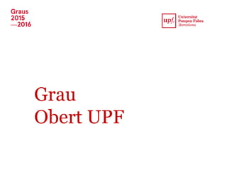 Grau
Obert UPF
 
