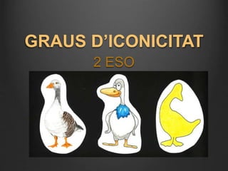 GRAUS D’ICONICITAT 
2 ESO 
 