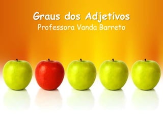 Graus dos AdjetivosProfessora Vanda Barreto