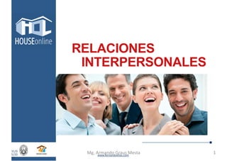 RELACIONES
INTERPERSONALES
www.fernandoelias.com
31/0
5/20
21
Mg, Armando Graus Mesta 1
 