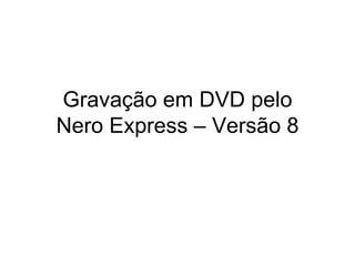 Gravação em DVD pelo Nero Express – Versão 8 