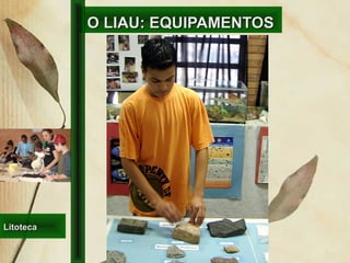 O LIAU: EQUIPAMENTOSO LIAU: EQUIPAMENTOS
LitotecaLitoteca
 