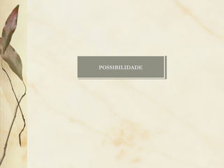 POSSIBILIDADEPOSSIBILIDADE
 