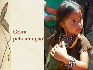 Grata
pela atenção!
 