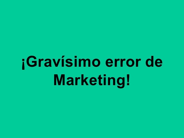 ¡Gravísimo error de Marketing! 