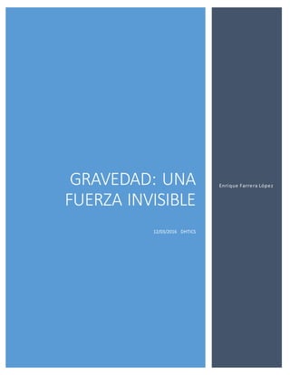 GRAVEDAD: UNA
FUERZA INVISIBLE
12/03/2016 DHTICS
Enrique Farrera López
 