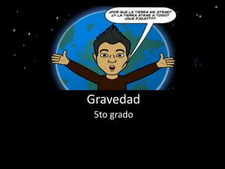 Gravedad
5to grado
 