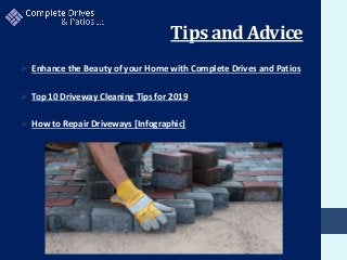 Tips and Advice
 Enhance the Beauty of your Home with Complete Drives and Patios
 Top 10 Driveway Cleaning Tips for 2019
 How to Repair Driveways [Infographic]
 