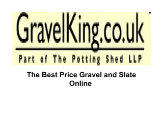 The Best Price Gravel and Slate Online  