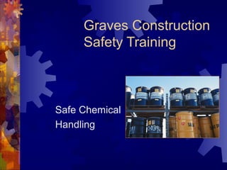 Graves Construction
Safety Training
Safe Chemical
Handling
 