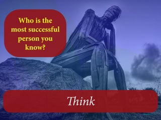 https://'lic.kr/p/bYFYc9
Think
Who is the
most successful
person you
know?
 