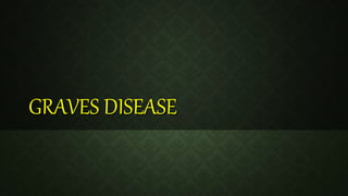 GRAVES DISEASE
 