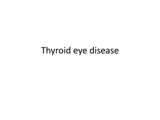 Thyroid eye disease
 