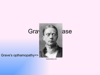 Grave’s disease By: Dusty Grave’s opthamopathy=> diseaseaday.com 