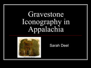 Gravestone Iconography in Appalachia Sarah Deel 