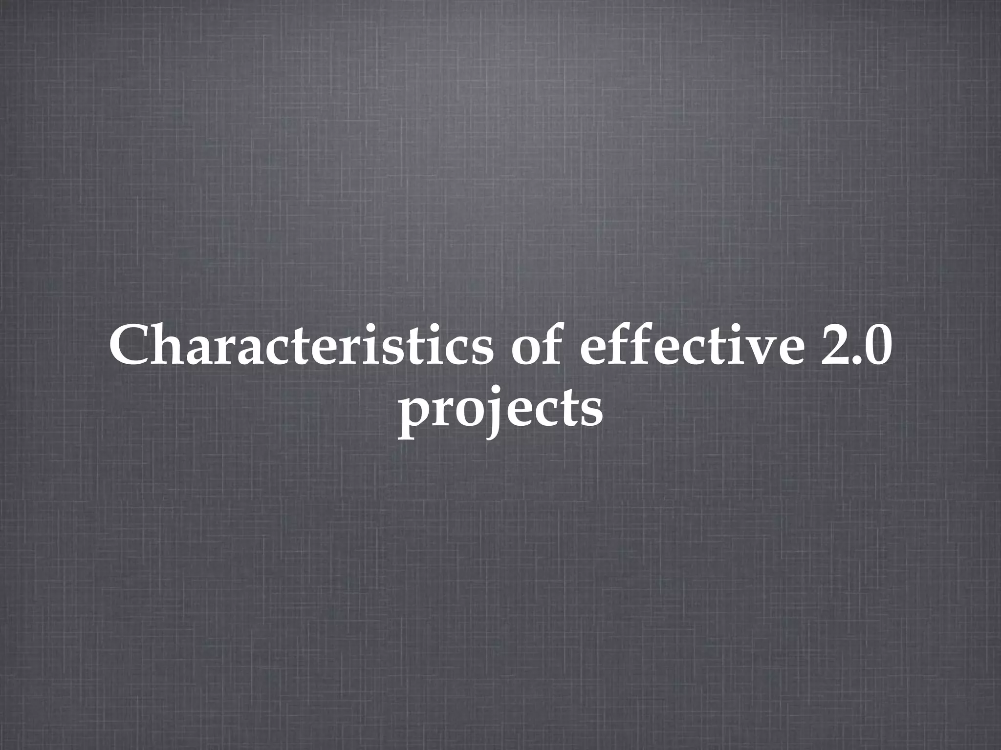 Characteristics of effective 2.0 projects 