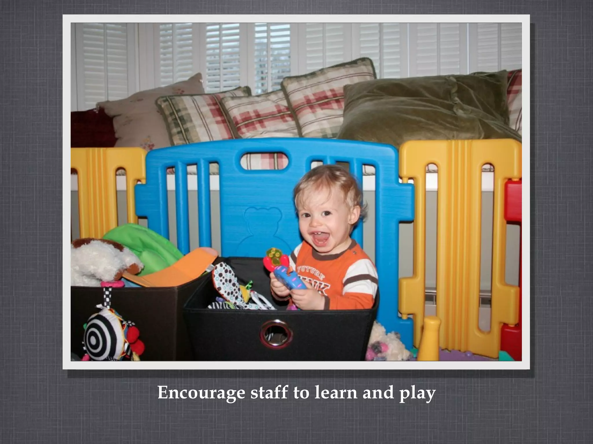 Encourage staff to learn and play 
