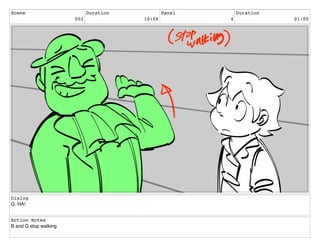 Scene
002
Duration
10:08
Panel
4
Duration
01:00
Dialog
G: HA!
Action Notes
B and G stop walking
 