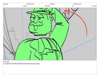 Scene
004
Duration
08:00
Panel
2
Duration
01:00
Dialog
G: once we're home I'll talk some sense into your dad.
 