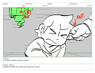 Scene
020
Duration
09:13
Panel
2
Duration
01:00
Dialog
G: I'll tell your father to pick you up, Bod.
Action Notes
G slides into frame; B ant. pose as he reacts to G's voice
 