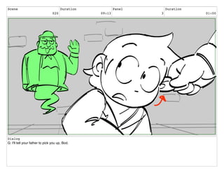 Scene
020
Duration
09:13
Panel
3
Duration
01:00
Dialog
G: I'll tell your father to pick you up, Bod.
 