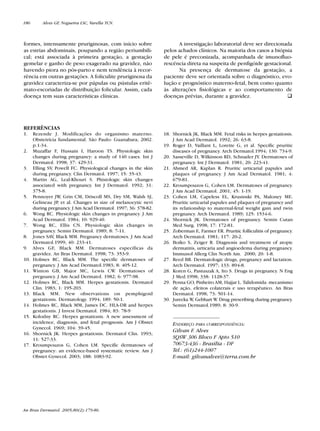 RevistaN2V80.qxd     06.05.05     11:56    Page 186




        186       Alves GF, Nogueira LSC, Varella TCN.



        formes, intensamente pruriginosas, com início sobre                   A investigação laboratorial deve ser direcionada
        as estrias abdominais, poupando a região periumbili-            pelos achados clínicos. Na maioria dos casos a biópsia
        cal; está associada à primeira gestação, a gestação             de pele é preconizada, acompanhada de imunofluo-
        gemelar e ganho de peso exagerado na gravidez, não              rescência direta na suspeita de penfigóide gestacional.
        havendo piora no pós-parto e nem tendência à recor-                   Na presença de dermatose da gestação, a
        rência em outras gestações. A foliculite pruriginosa da         paciente deve ser orientada sobre o diagnóstico, evo-
        gravidez caracteriza-se por pápulas ou pústulas eritê-          lução e prognóstico materno-fetal, bem como quanto
        mato-escoriadas de distribuição folicular. Assim, cada          às alterações fisiológicas e ao comportamento de
        doença tem suas características clínicas.                       doenças prévias, durante a gravidez.




        REFERÊNCIAS
        1.    Rezende J. Modificações do organismo materno.             18. Shornick JK, Black MM. Fetal risks in herpes gestationis.
              Obstetrícia fundamental. São Paulo: Guanabara; 2002.          J Am Acad Dermatol. 1992; 26: 63-8.
              p.1-34.                                                   19. Roger D, Vaillant L, Lorette G, et al. Specific pruritic
        2.    Muzaffar F, Hussain I, Haroon TS. Physiologic skin            diseases of pregnancy. Arch Dermatol.1994; 130: 734-9.
              changes during pregnancy: a study of 140 cases. Int J     20. Sasseville D, Wilkinson RD, Schnader JY. Dermatoses of
              Dermatol. 1998; 37: 429-31.                                   pregnancy. Int J Dermatol. 1981; 20: 223-41.
        3.    Elling SV Powell FC. Physiological changes in the skin
                       ,                                                21. Ahmed AR, Kaplan R. Pruritic urticarial papules and
              during pregnancy. Clin Dermatol. 1997; 15: 35-43.             plaques of pregnancy. J Am Acad Dermatol. 1981; 4:
        4.    Martin AG, Leal-Khouri S. Phisiologic skin changes            679-81.
              associated with pregnancy. Int J Dermatol. 1992; 31:      22. Kroumpouzos G, Cohen LM. Dermatoses of pregnancy.
              375-8.                                                        J Am Acad Dermatol. 2001; 45: 1-19.
        5.    Pennoyer JW Grin CM, Driscoll MS, Dry SM, Walsh SJ,
                             ,                                          23. Cohen LM, Capeless EL, Krusinski PA, Maloney ME.
              Gelineau JP et al. Changes in size of melanocytic nevi
                           ,                                                Pruritic urticarial papules and plaques of pregnancy and
              during pregnancy. J Am Acad Dermatol. 1997; 36: 378-82.       its relationship to maternal-fetal weight gain and twin
        6.    Wong RC. Physiologic skin changes in pregnancy. J Am          pregnancy. Arch Dermatol. 1989; 125: 1534-6.
              Acad Dermatol. 1984; 10: 929-40.                          24. Shornick JK. Dermatoses of pregnancy. Semin Cutan
        7.    Wong RC, Ellis CN. Physiologic skin changes in                Med Surg. 1998; 17: 172-81.
              pregnancy. Semin Dermatol. 1989; 8: 7-11.                 25. Zoberman E, Farmer ER. Pruritic folliculitis of pregnancy.
        8.    Jones SAV Black MM. Pregnancy dermatoses. J Am Acad
                         ,                                                  Arch Dermatol. 1981; 117: 20-2.
              Dermatol.1999; 40: 233-41.                                26. Boiko S, Zeiger R. Diagnosis and treatment of atopic
        9.    Alves GF, Black MM. Dermatoses específicas da                 dermatitis, urticaria and angioedema during pregnancy.
              gravidez. An Bras Dermatol. 1998; 73: 353-9.                  Immunol Allerg Clin North Am. 2000; 20: 1-8.
        10.   Holmes RC, Black MM. The specific dermatoses of           27. Reed BR. Dermatologic drugs, pregnancy and lactation.
              pregnancy. J Am Acad Dermatol.1983; 8: 405-12.                Arch Dermatol. 1997; 133: 894-8.
        11.   Winton GB, Major MC, Lewis CW. Dermatoses of              28. Koren G, Pastuszak A, Ito S. Drugs in pregnancy. N Eng
              pregnancy. J Am Acad Dermatol. 1982; 6: 977-98.               J Med.1998; 338: 1128-37.
        12.   Holmes RC, Black MM. Herpes gestationis. Dermatol         29. Penna GO, Pinheiro AM, Hajjar L. Talidomida: mecanismo
              Clin. 1983; 1: 195-203.                                       de ação, efeitos colaterais e uso terapêutico. An Bras
        13.   Black MM. New observations on pemphigoid                      Dermatol. 1998; 73: 501-14.
              gestationis. Dermatology. 1994; 189: 50-1.                30. Jurecka W Gebhart W Drug prescribing during pregnancy.
                                                                                       ,          .
        14.   Holmes RC, Black MM, James DC. HLA-DR and herpes              Semin Dermatol.1989; 8: 30-9.
              gestationis. J Invest Dermatol. 1984; 83: 78-9
        15.   Kolodny RC. Herpes gestationis. A new assessment of
              incidence, diagnosis, and fetal prognosis. Am J Obstet        ENDEREÇO PARA CORRESPONDÊNCIA:
              Gynecol. 1969; 104: 39-45.
                                                                            Gilvan F. Alves
        16.   Shornick JK. Herpes gestationis. Dermatol Clin. 1993;
              11: 527-33.                                                   SQSW 306 Bloco F Apto 510
        17.   Kroumpouzos G, Cohen LM. Specific dermatoses of               70673-436 - Brasília - DF
              pregnancy: an evidence-based systematic review. Am J          Tel.: (61)244-1007
              Obstet Gynecol. 2003; 188: 1083-92.                           E-mail: gilvanalves@terra.com.br




        An Bras Dermatol. 2005;80(2):179-86.
 