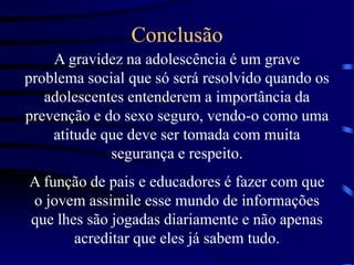 A influência da mídia na gravidez de adolescentesA banalização do sexo nos meios de comunicação está fazendo com que o adolescente experimente, cada vez mais cedo, o contato sexual.No entanto, a falta de maturidade do adolescente faz com que ele não se previna contra uma gravidez prematura ou doenças sexualmente transmissíveis.