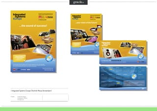 …the sound of success!
See the latest in AV technologies, spot the newest integration trends, take advantage
of unrivalled education opportunities, and network with business contacts old and new.
ISE is the AV tradeshow that doesn’t know how to stop growing.
Platinum Sponsors:
Europe’s No.1 show for professional AV and
electronic systems integration presented by
2-4 February, 2010 Amsterdam RAI
Find out why ISE 2010 will deliver more
value to your business than ever. Visit:
www.iseurope.org
…your vision of the future!
See the latest in AV technologies, spot the newest integration trends, take advantage
of unrivalled education opportunities, and network with business contacts old and new.
ISE is the AV tradeshow that doesn’t know how to stop growing.
Platinum Sponsors:
Europe’s No.1 show for professional AV and
electronic systems integration presented by
2-4 February, 2010 Amsterdam RAI
www.iseurope.org
Find out why ISE 2010 will deliver more
value to your business than ever. Visit:
Europe’s No.1 show for professional AV and electronic systems integration
ISEurope is a joint venture partnership of:
2-4 February, 2010 Amsterdam RAI, NL
JANUARY 2010
M T W T F S S
1 2 3
4 5 6 7 8 9 10
11 12 13 14 15 16 17
18 19 20 21 22 23 24
25 26 27 28 29 30 31
JULY 2010
M T W T F S S
1 2 3 4
5 6 7 8 9 10 11
12 13 14 15 16 17 18
19 20 21 22 23 24 25
26 27 28 29 30 31
DECEMBER 2010
M T W T F S S
1 2 3 4 5
6 7 8 9 10 11 12
13 14 15 16 17 18 19
20 21 22 23 24 25 26
27 28 29 30 31
FEBRUARY 2010
M T W T F S S
1 2 3 4 5 6 7
8 9 10 11 12 13 14
15 16 17 18 19 20 21
22 23 24 25 26 27 28
JANUARY 2011
M T W T F S S
1 2
3 4 5 6 7 8 9
10 11 12 13 14 15 16
17 18 19 20 21 22 23
24 25 26 27 28 29 30
31
MARCH 2010
M T W T F S S
1 2 3 4 5 6 7
8 9 10 11 12 13 14
15 16 17 18 19 20 21
22 23 24 25 26 27 28
29 30 31
AUGUST 2010
M T W T F S S
1
2 3 4 5 6 7 8
9 10 11 12 13 14 15
16 17 18 19 20 21 22
23 24 25 26 27 28 29
30 31
FEBRUARY 2011
M T W T F S S
1 2 3 4 5 6
7 8 9 10 11 12 13
14 15 16 17 18 19 20
21 22 23 24 25 26 27
28
APRIL 2010
M T W T F S S
1 2 3 4
5 6 7 8 9 10 11
12 13 14 15 16 17 18
19 20 21 22 23 24 25
26 27 28 29 30
SEPTEMBER 2010
M T W T F S S
1 2 3 4 5
6 7 8 9 10 11 12
13 14 15 16 17 18 19
20 21 22 23 24 25 26
27 28 29 30
MAY 2010
M T W T F S S
1 2
3 4 5 6 7 8 9
10 11 12 13 14 15 16
17 18 19 20 21 22 23
24 25 26 27 28 29 30
31
OCTOBER 2010
M T W T F S S
1 2 3
4 5 6 7 8 9 10
11 12 13 14 15 16 17
18 19 20 21 22 23 24
25 26 27 28 29 30 31
JUNE 2010
M T W T F S S
1 2 3 4 5 6
7 8 9 10 11 12 13
14 15 16 17 18 19 20
21 22 23 24 25 26 27
28 29 30
NOVEMBER 2010
M T W T F S S
1 2 3 4 5 6 7
8 9 10 11 12 13 14
15 16 17 18 19 20 21
22 23 24 25 26 27 28
29 30
Partner events:
· InfoComm India Roadshow January 14-20, 2010 Mumbai - New Delhi - Bangalore www.infocomm-asia.com/indiaroadshow
· InfoComm China Roadshow April 19-23, 2010 www.infocomm-asia.com/chinaroadshow
· InfoComm International June 9-11, 2010 Las Vegas, Nevada www.infocomm.org
· CEDIA Home Technology Event June 15-17, 2010 ExCeL London, UK www.cedia.co.uk
· CEDIA EXPO ASIA PACIFIC June 21-25, 2010 Melbourne, Australia, Melbourne Convenvtion & Exhibition Center
· CEDIA EXPO US September 22-26, 2010 Atlanta, Georgia, Georgia World Congress Center, USA www.cedia.org
· InfoComm Asia November 17-19, 2010 Hong Kong, Hong Kong Convention & Exhibition Centre www.infocomm-asia.com
· Integrated Systems Russia December 6-8, 2010 Moscow, Gostiniy Dvor, Russia www.isrussia.org
February 1 - 3, 2011 Amsterdam RAI, NL www.iseurope.org
Projekt: 	 Corporate Design			
	 Kampagnen-Motive
	 Anzeigen etc.
› Integrated Systems Europe (Technik-Messe Amsterdam)
 