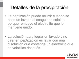 La T necesaria
para deshidratar
completamente un
precipitado puede
ser tan baja como
100°C o tan alta
como 1000°C.
 