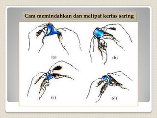 Cara memindahkan dan melipat kertas saring
 