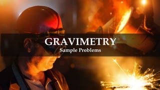 GRAVIMETRY
Sample Problems
 
