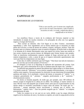 CAPITULO IV
MISTERIOS DE LO EVIDENTE
“Todo es tan sencillo y por lo mismo tan complicado,
que la clave de todo conocimient...