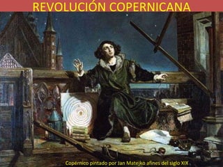 Copérnico pintado por Jan Matejko afines del siglo XIX REVOLUCIÓN COPERNICANA 