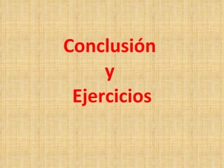 Conclusión  y  Ejercicios 