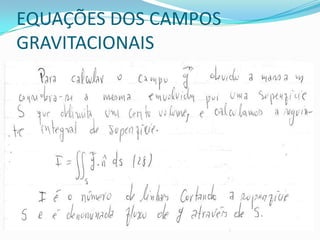 EQUAÇÕES DOS CAMPOS
GRAVITACIONAIS
 