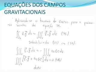 EQUAÇÕES DOS CAMPOS
GRAVITACIONAIS
 