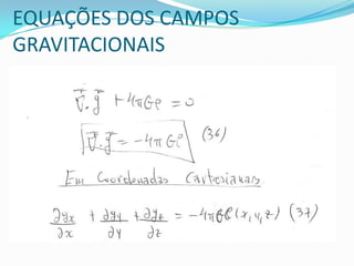 EQUAÇÕES DOS CAMPOS
GRAVITACIONAIS
 