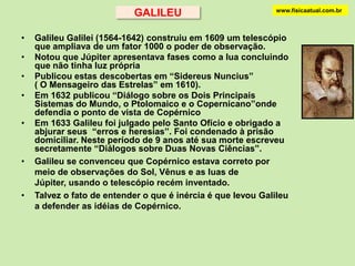 Ptolomeu X Copérnicowww.fisicaatual.com.brPtolomeu,  sistema geocêntrico, epiciclos e deferentesCopérnico , sistema heliocêntricoA obra de Copérnico “De Revolutionibus OrbiumCelestium” (Sobre as revoluções das Esferas Celestes de 1543) simplificou o entendimento do céu!!